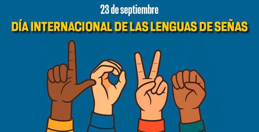 El Día Internacional de las Lenguas de Señas, conmemorado el 23 de septiembre.
